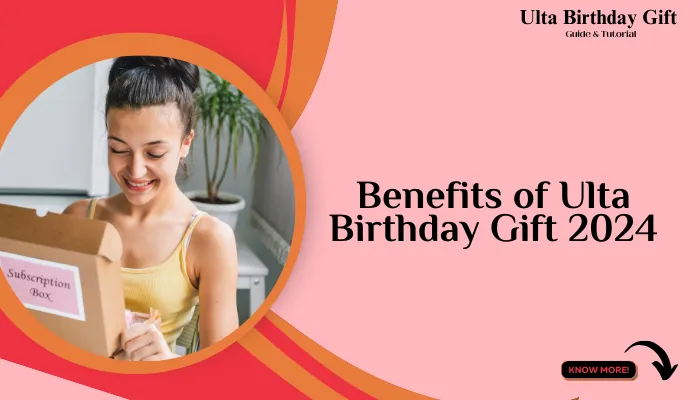 Benefits of Ulta Birthday Gift 2024