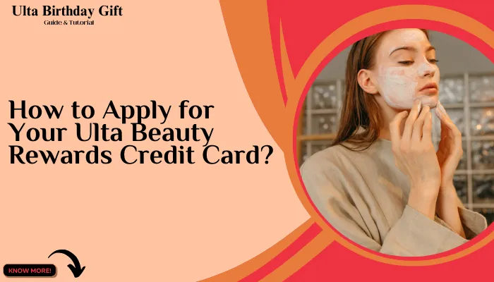 How to Apply for Your Ulta Beauty Rewards™ Credit Card?